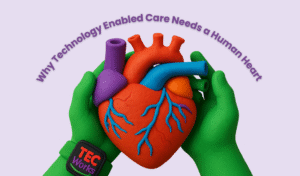 From Crisis Calls to Co-Design | TEC in Social Care & Support with a Human Heart